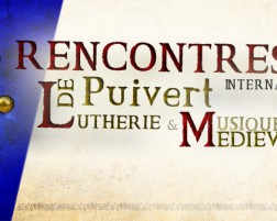 Rencontres Internationales de Lutherie & Musique Médiévales de Puivert.